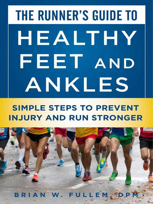 Title details for The Runner's Guide to Healthy Feet and Ankles: Simple Steps to Prevent Injury and Run Stronger by Brian W. Fullem - Wait list